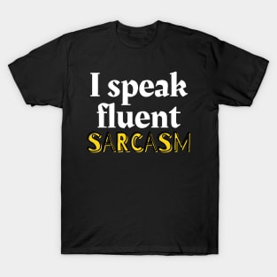 I speak fluent sarcasm T-Shirt